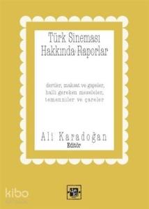 Türk Sineması Hakkında Raporlar; Dertler Maksat ve Gayeler Halli Gereken Meseleler Temenniler ve Çareler