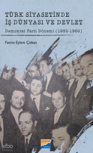 Türk Siyasetinde İş Dünyası ve Devlet;Demokrat Parti Dönemi (1950-1960)
