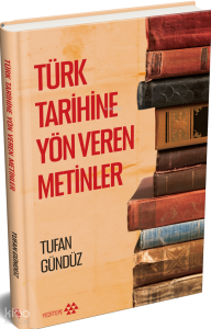 Türk Tarihine Yön Veren Metinler (Ciltli)