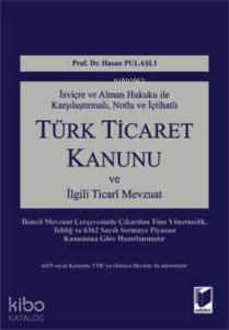 Türk Ticaret Kanunu; İsviçre ve Alman Hukuku İle Karşılaştırmalı, Notlu ve İçtihatlı
