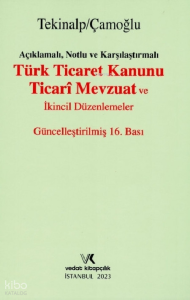 Türk Ticaret Kanunu Ticari Mevzuat ve İkincil Düzenlemeler;Açıklamalı, Notlu ve Karşılaştırmalı