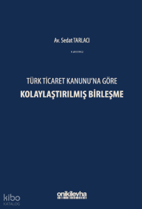Türk Ticaret Kanunu'na Göre Kolaylaştırılmış Birleşme (Ciltli)