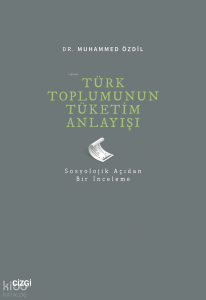 Türk Toplumunun Tüketim Anlayışı (Sosyolojik Açıdan Bir İnceleme)