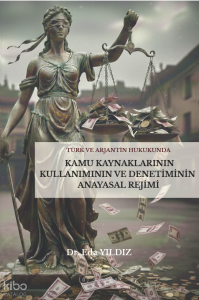 Türk ve Arjantin Hukukunda Kamu Kaynaklarının Kullanımı ve Denetiminin Anayasal Rejimi