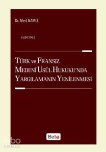 Türk ve Fransız Medeni Usul Hukuku'nda Yargılamanın Yenilenmesi