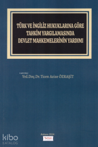 Türk Ve İngiliz Hukuklarına Göre Tahkim Yargılamasında Devlet Mahkemelerinin Yardımı