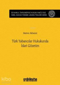 Türk Yabancılar Hukukunda İdari Gözetim; İstanbul Üniversitesi Hukuk Fakültesi Özel Hukuk Yüksek Lisans Tezleri Dizisi No:29