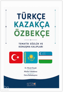 Türkçe, Kazakça, Özbekçe;Tematik Sözlük ve Konuşma Kalıpları