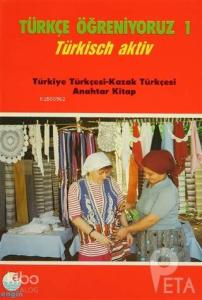Türkçe Öğreniyoruz 1 - Türkisch Aktiv Türkiye Türkçesi - Kazak Türkçesi Anahtar Kitap