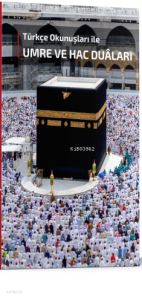 Türkçe Okunuşları ile Umre ve Hac Duaları