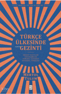 Türkçe Ülkesinde Gezinti;Orhon Yazıtları – Oğuznâmeler – Osmanlı Alfabesi – İstanbul Türkçesi