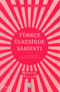 Türkçe Ülkesinde Sarsıntı;Yaşayan Türkçemiz – Tenkitler ve Cevaplar