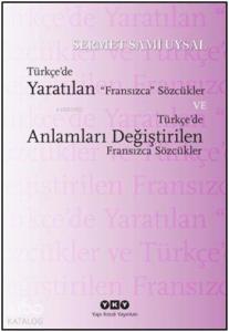 Türkçe'de Yaratılan Fransızca Sözcükler ve Türkçe'de Anlamları Değiştirilen Fransızca Sözcükler