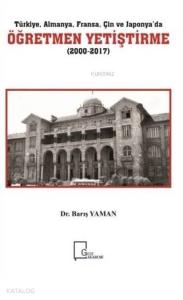 Türkiye Almanya Fransa Çin ve Japonya'da Öğretmen Yetiştirme (2000-2017)
