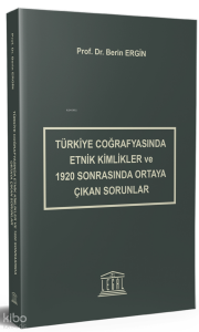 Türkiye Coğrafyasında Etnik Kimlikler ve 1920 Sonrasında Ortaya Çıkan Sorunlar