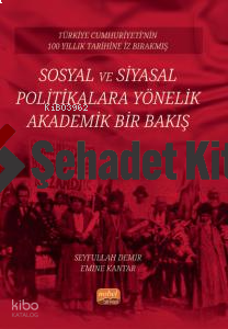 Türkiye Cumhuriyeti’nin 100 Yıllık Tarihine İz Bırakmış Sosyal ve Siyasal Politikalara Yönelik Akademik Bir Bakış