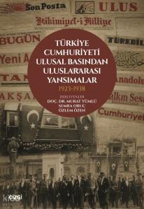 Türkiye Cumhuriyeti Ulusal Basından Uluslararası Yansımalar 1923- 1938