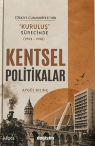 Türkiye Cumhuriyeti'nin 'Kuruluş' Sürecinde Kentsel Politikalar