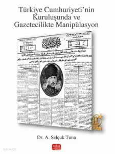 Türkiye Cumhuriyeti'nin Kuruluşunda ve Gazetecilikte Manipülasyon