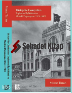 Türkiye’de Cemiyetler – Toplumsal İş Bölümü ve Meslekî Dayanışma (1923-1945)