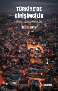 Türkiye’de Girişimcilik;Tarihsel Sosyolojik Bir Analiz