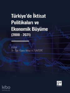 Türkiye' de İktisat Politikaları ve Ekonomik Büyüme (2000 - 2021)
