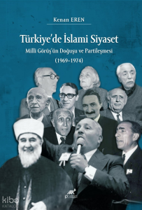 Türkiye’de İslami Siyaset;Milli Görüş’ün Doğuşu ve Partileşmesi (1969–1974)