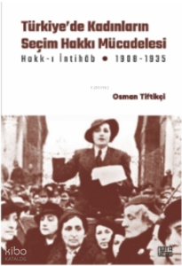 Türkiye’de Kadınların Seçim Hakkı (Hakk-ı İntihâb) Mücadelesi 1908-1935