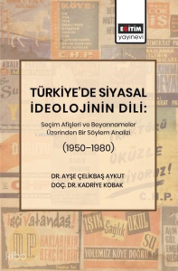 Türkiye’de Siyasal İdeolojinin Dili: Seçim Afişleri ve Beyannameler  Üzerinden Bir Söylem Analizi (1950–1980)