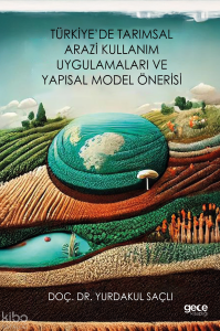 Türkiye’de Tarımsal Arazi Kullanım Uygulamaları ve Yapısal Model Önerisi