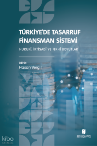 Türkiye’de Tasarruf Finansman Sistemi;Hukukî, İktisadî ve Fıkhî Boyutlar