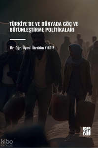Türkiye’de Ve Dünyada Göç Ve Bütünleştirme Politikaları