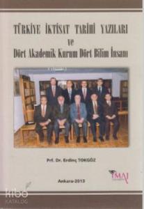 Türkiye İktisat Tarihi Yazıları ve Dört Akademik Kurum Dört Bilim İnsanı