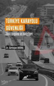 Türkiye Karayolu Güvenliği Dünü Bugünü Ve Hedefleri