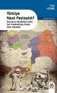 Türkiye Nasıl Paylaşıldı?; Kaynarca Muahedesi'nden Son Felaketimize Kadar Şark Meselesi