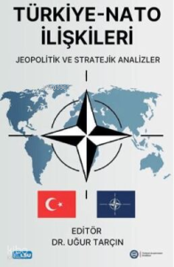Türkiye - NATO İlişkileri Jeopolitik ve Stratejik Analizler