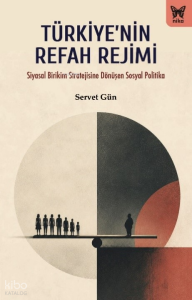 Türkiye’nin Refah Rejimi;Siyasal Birikim Stratejisinden Dönüşen Sosyal Politika