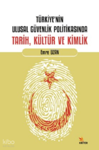 Türkiye’nin Ulusal Güvenlik Politikasında Tarih, Kültür ve Kimlik