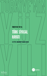 Türkiye’nin Yüz Yılı - Türk Siyasal Hayatı