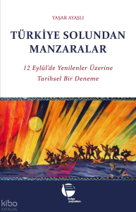 Türkiye Solundan Manzaralar;12 Eylül'de Yenilenenler Üzerine Tarihsel Bir Deneme