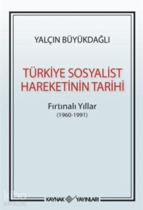 Türkiye Sosyalist Hareketinin Tarihi Fırtınalı Yıllar (1960-1991)