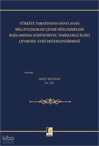 Türkiye Tarafından Onaylanan Milletlerarası Çevre Sözleşmeleri Bağlamında Endüstriyel Tesislerle İlgili Çevresel Etki Değerlendirmesi