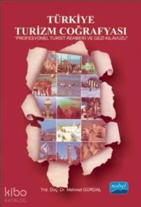 Türkiye Turizm Coğrafyası; Profesyonel Turist Rehberi ve Gezi Kılavuzu