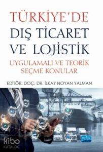 Türkiye'de Dış Ticaret ve Lojistik; Uygulamalı ve Teorik Seçme Konular