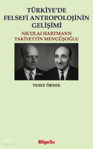 Türkiye'de Felsefi Antropolojinin Gelişimi;Nicolai Hartmann - Takiyettin Mengüşoğlu