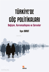 Türkiye'de Göç Politikaları ;Değişim, Kurumsallaşma ve Sorunlar