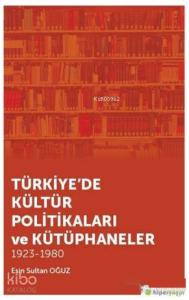 Türkiye'de Kültür Politikaları ve Kütüphaneler; 1923 - 1980
