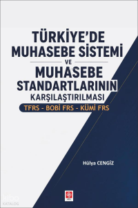 Türkiye'de Muhasebe Sistemi ve Muhasebe Standartlarının Karşılaştırılması ;TFRS-BOBİ FRS-KÜMİ FRS