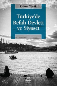 Türkiye'de Refah Devleti ve Siyaset;Siyasi Elitler Arasındaki Rekabet ve Toplumsal Hareketler Bir Refah Devletini Nasıl Yarattı?