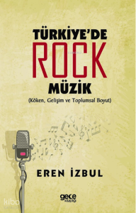 Türkiyede Rock Müzik;(Köken, Gelişim ve Toplumsal Boyut)
